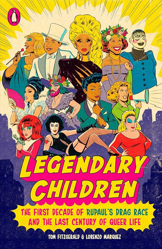 Legendary Children: The First Decade of RuPaul's Drag Race and the Last Century of Queer Life cover image