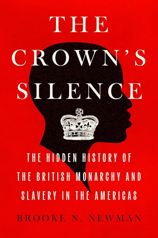 The Crown's Silence: The Hidden History of the British Monarchy and Slavery in the Americas cover image