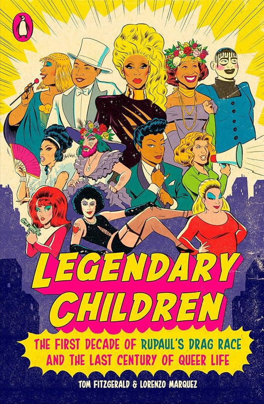 Legendary Children: The First Decade of RuPaul's Drag Race and the Last Century of Queer Life cover image