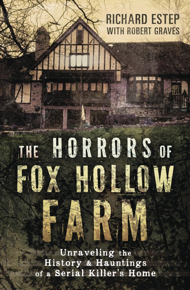 The Horrors of Fox Hollow Farm: Unraveling the History & Hauntings of a Serial Killer's Home cover image