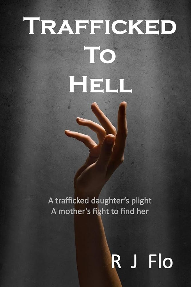 Trafficked to Hell: A trafficked daughter's plight. A mother's fight to find her cover image