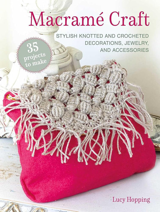 Macramé Craft: 35 projects to make: Stylish knotted and crocheted decorations, jewelry, and accessories cover image