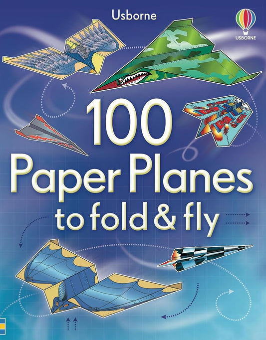 100 Paper Planes to Fold and Fly: Expertly Designed Paper Planes For Endless Interactive Flying Fun! cover image