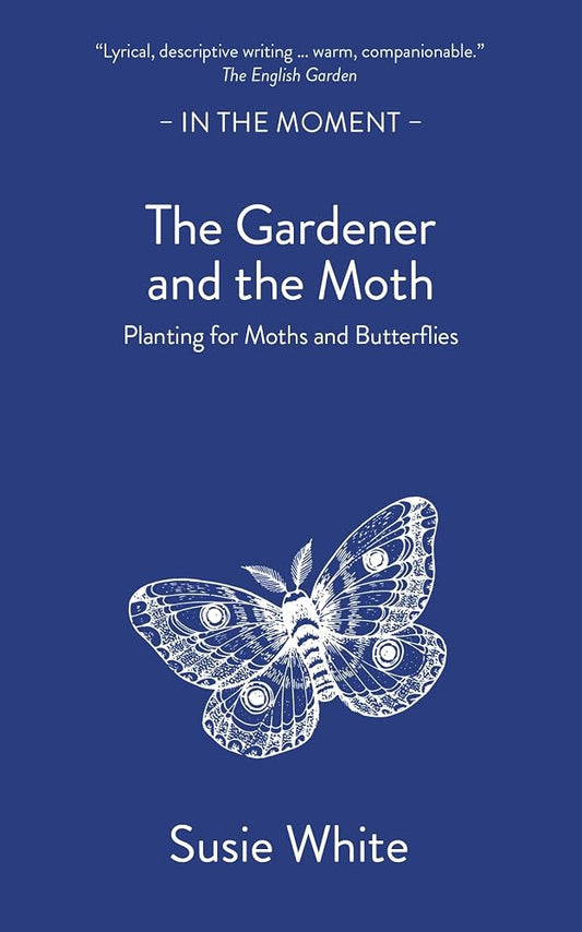 The Gardener and The Moth: Planting for Moths and Butterflies (In the Moment) cover image
