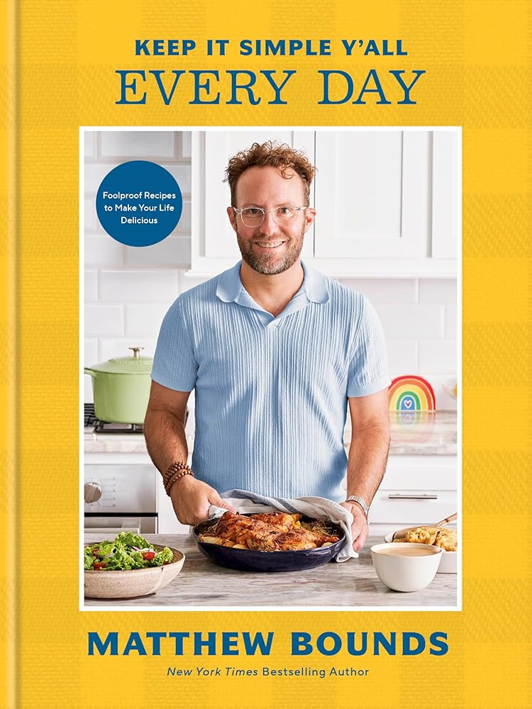Keep It Simple Y'all: Every Day: Foolproof Recipes to Make Your Life Delicious: A Cookbook cover image